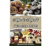 Advent, Advent, mein Ofen brennt!: Das coole Adventskalender-Backbuch für die ganze Familie, Teenager & Studenten | 24 köstliche Plätzchenrezepte für eine festliche Vorweihnachtszeit!
