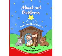 Advent and Christmas Activity Book: Over 100 activities. Stories, mazes, step-by-step drawings, recipes, crafts, coloring, secret messages, prayers, ... of Hope, Peace, Joy, and Love. (Holidays)