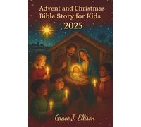 Advent and Christmas Bible Story for Kids 2025: Daily Devotions, Scripture Readings, and Faith Lessons to Teach Children God’s Love During the Holiday Season