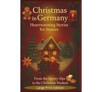Advent and Christmas in Germany - Heartwarming Stories for Seniors: From the Snowy Alps to the Christmas Markets - A Journey with 24 Cozy Stories through Holiday Magic