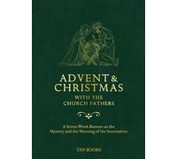 Advent and Christmas with the Church Fathers: A Seven-Week Retreat on the Mystery and the Meaning of the Incarnation