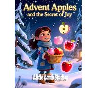 Advent Apples and the Secret of Joy: A Christian Christmas Story About Hope, Peace, Joy, and Love for Kids (Little Lamb Holiday Blessings Series)
