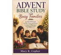 ADVENT BIBLE STUDY FOR BUSY FAMILIES: 25 Daily Reflections for Kids, Teens, and Parents to Grow in Faith, Prayer, and Prepare Hearts for Christmas