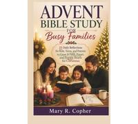 ADVENT BIBLE STUDY FOR BUSY FAMILIES: 25 Daily Reflections for Kids, Teens, and Parents to Grow in Faith, Prayer, and Prepare Hearts for Christmas