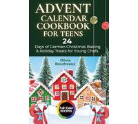 Advent Calendar Cookbook for Teens: 24 Days of German Christmas Baking & Holiday Treats for Young Chefs