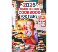 Advent Calendar Cookbook For Teens: 24 Fun & Easy Recipes for the Holiday Season