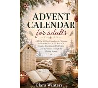 ADVENT CALENDAR for Adults: A 24-Day Self-Care Countdown to Christmas: Daily Reflections, Cozy Rituals & Guided Journaling to Find Calm, Joy & Presence Through the Holiday Season