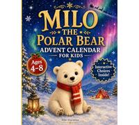 Advent Calendar for Kids: Milo the Polar Bear. An Interactive Christmas Storybook with 24 Stories, Choices, and Coloring Pages for Ages 4-8