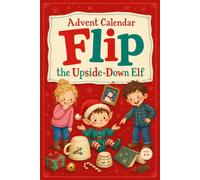 Advent Calendar for Kids: Turn December into a game with Flip, the upside-down Elf. 24 ready-to-set-up pranks, games and letters to cut out. Ages 4-9