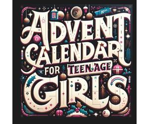 Advent Calendar for Teenage Girls: Activity Book and Stocking Stuffers for Teenager Girls: 24 Days to Discover Your Joy, Spark Creativity, and Embrace Positivity