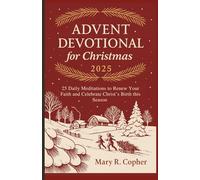 ADVENT DEVOTIONAL FOR CHRISTMAS 2025: 25 Daily Meditations to Renew Your Faith and Celebrate Christ’s Birth this Season