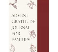 Advent Gratitude Journal for Families: Create meaningful family moments this Christmas with daily gratitude prompts and holiday reflection pages for the Advent season.