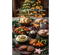 Advent in the Kitchen: 25 Days of Christmas Baking and Blessings (Christmas Recipes)