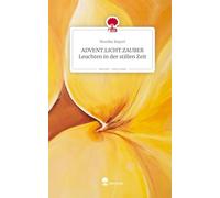ADVENT.LICHT.ZAUBER Leuchten in der stillen Zeit. Life is a Story - story.one