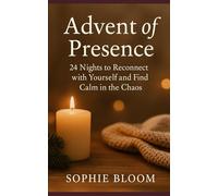 Advent of Presence: 24 Nights to Reconnect with Yourself and Find Calm in the Chaos