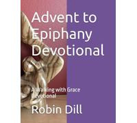 Advent to Epiphany Devotional: A Walking with Grace Devotional (Walking with Grace Devotionals)