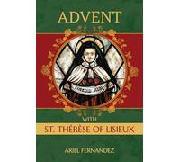 Advent with St. Therese of Lisieux: An Advent Devotional Inspired By St. Therese of Lisieux