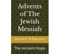 Advents of The Jewish Messiah: The Ancient Hope: 2 (Biblical Studies/References)