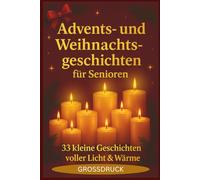 Advents- und Weihnachtsgeschichten für Senioren: Voller Wärme und Winterzauber. Zum Vorlesen und Selberlesen in großer Schrift, mit kleinen Fragen, für eine gemütliche Weihnachtszeit
