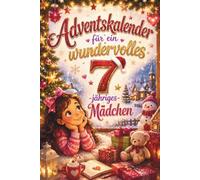 Adventskalender für ein wundervolles 7-jähriges Mädchen: Das Adventskalenderbuch mit 24 Türchen voller Wichtelgeschichten, Bastelspaß und magischer ... - das perfekte Geschenk für 7-jährige Mädchen