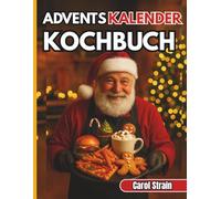 Adventskalender Kochbuch: 31 einfache und festliche Rezepte für die Weihnachtszeit - das perfekte Weihnachtsgeschenk für Teenager