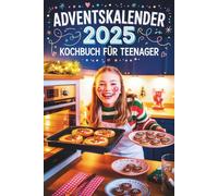 Adventskalender Kochbuch Für Teenager: 24 coole Rezepte für eine leckere und kreative Adventszeit | Das perfekte Geschenk für Teenager, die Spaß am Kochen haben