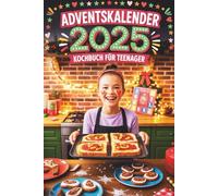 Adventskalender Kochbuch Für Teenager: 24 einfache & coole Rezepte für die Adventszeit - Das perfekte Geschenk für Jugendliche
