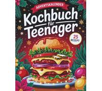 Adventskalender Kochbuch für Teenager: 25 leckeren und coolen Advents Rezepten - ideales Geschenk für Jugendliche