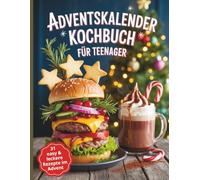 Adventskalender kochbuch für teenager: 31 easy & leckere Rezepte im Advent - Cooles Geschenk für Teenager Mädchen und Jungs - Mit Seiten zum Notizen machen