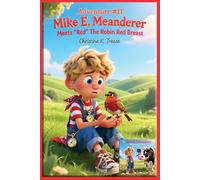 Adventure #11 Mike E. Meanderer Meets “Red” The Robin Red Breast (Mike E. Meanderer Adventure Series)