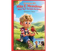 Adventure #11 Mike E. Meanderer Meets “Red” The Robin Red Breast (Mike E. Meanderer Adventure Series)
