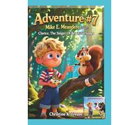 Adventure #7 Mike E. Meanderer Meets Clarice, The Singer Of Beautiful Songs (Mike E. Meanderer Adventure Series)