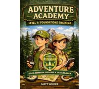 Adventure Academy Outdoor Survivor Missions for Kids: Level 1: Foundations Training - 27 Hands-On Challenges to Master Fire, Shelter, Water, Signaling, and Survival Thinking