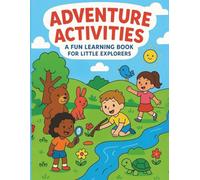 Adventure Activities: A Fun Learning Book for Little Explorers: Packed with Puzzles, Games, and Creative Fun for Ages 3-7
