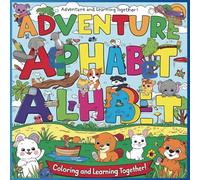 “Adventure Alphabet” Coloring Book: PRESCHOOL ART/ 150 ILLUSTRATION/BOLD AND EASY/ SIMPLE AND BIG DESINGS FOR RELAXATION/AGES 3-9/FOR BOYS AND GIRLS