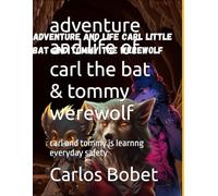 adventure and life of carl the bat & tommy werewolf: carl and tommy is learnng everyday safety