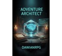 Adventure Architect: How to Create Your Own AI Configuration File for Solo RPG Sessions (The AI RPG Architect Series)