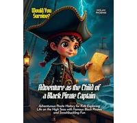 Adventure as the Child of a Black Pirate Captain: Adventurous Pirate History for Kids Exploring Life on the High Seas with Famous Black Pirates and Swashbuckling Fun (Book For Curious Kids)