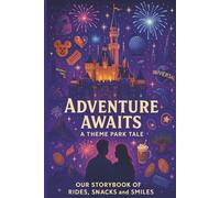 Adventure Awaits A Theme Park Tale: Our Storybook of Rides, Snacks, and Smiles