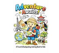 Adventure Awaits!: A Travel & Backpacking Coloring Book for Kids