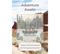 Adventure Awaits, Adventure Themed Word Search Puzzles Book: Explore the Great Outdoors with Thrilling Word Searches, Word Find Fun For Adults, Teens & Kids