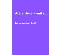 Adventure awaits...but so does my bed!: Travel notebook/journal for notes, lists and doodles with 120 pages