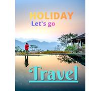 Adventure Awaits: My Holiday Travel Diary: Track Your Memories, Organize Your Itinerary, and Plan Your Dream Getaways.