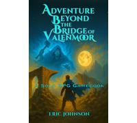 Adventure Beyond the Bridge of Valenmoor: Solo RPG Gamebook (Adventure Beyond Gamebooks)