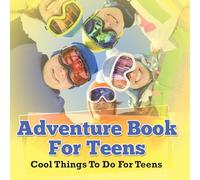 Adventure Book For Teens: Cool Things To Do For Teens