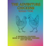 Adventure Chickens World Tour: A Whimsical Coloring Book of Unsupervised Chickens Out On Tour (Adventure Chicken Adventures)