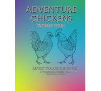 Adventure Chickens World Tour Adult Coloring Book: A Whimsical Stress Relief Coloring Book (Adventure Chicken Adventures)