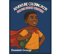 Adventure Coloring Book For Big Dream Thinkers: Color Your Way to Big Ideas, Bold Goals, and a Brighter Future for Boys Ages 6-12 (Adventure Coloring Books)