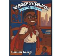 Adventure Coloring Book For Big Dreamers: Inspiring Boys Ages 6-12 to Explore, Build Confidence, and Dream Big (Adventure Coloring Books)