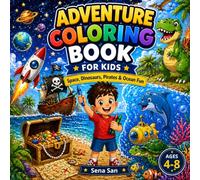 Adventure Coloring Book for Kids: Fun Space, Dinosaur, Pirate & Ocean Coloring Pages for Ages 4-8